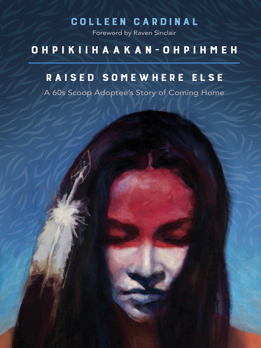 Title details for Ohpikiihaakan-ohpihmeh (Raised Somewhere Else) by Colleen Cardinal - Available